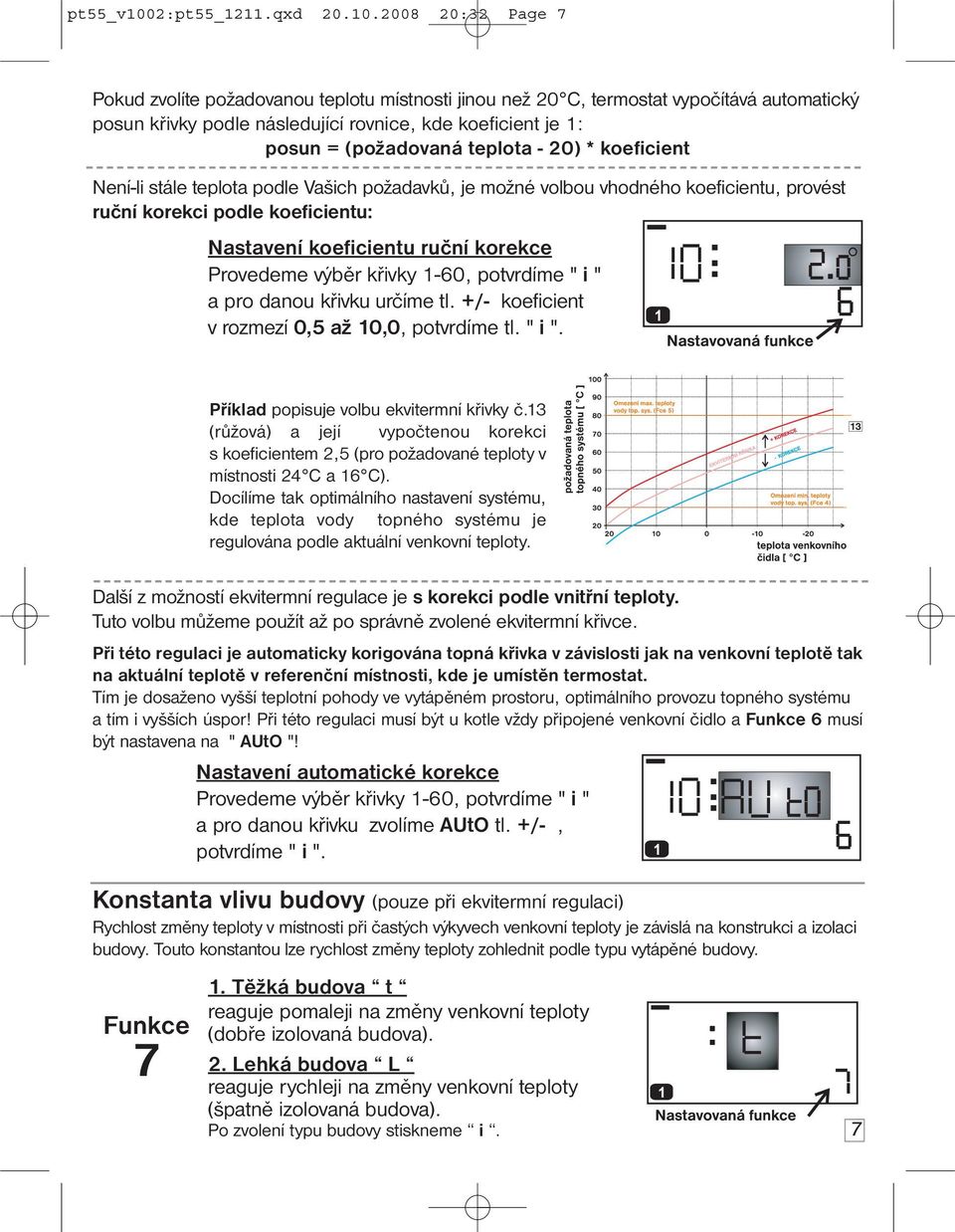 2008 20:32 Page 7 Pokud zvolíte požadovanou teplotu místnosti jinou než 20 C, termostat vypočítává automatický posun křivky podle následující rovnice, kde koeficient je 1: posun = (požadovaná teplota