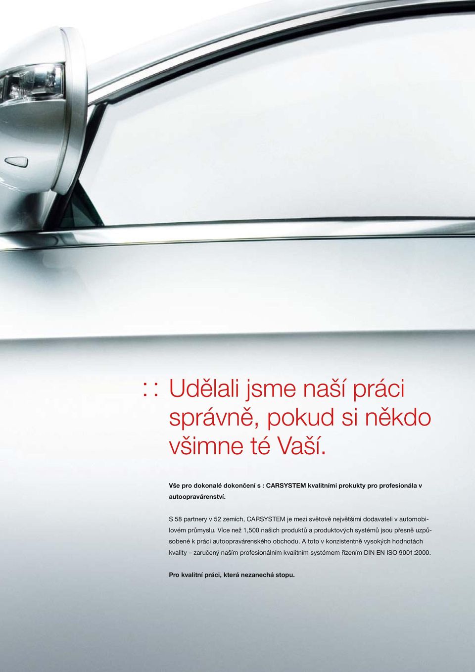 S 58 partnery v 52 zemích, CARSYSTEM je mezi světově největšími dodavateli v automobilovém průmyslu.
