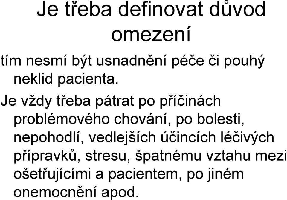 Je vždy třeba pátrat po příčinách problémového chování, po bolesti,