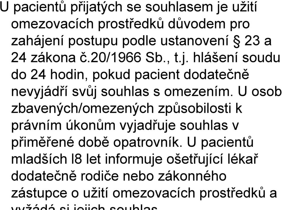 hlášení soudu do 24 hodin, pokud pacient dodatečně nevyjádří svůj souhlas s omezením.