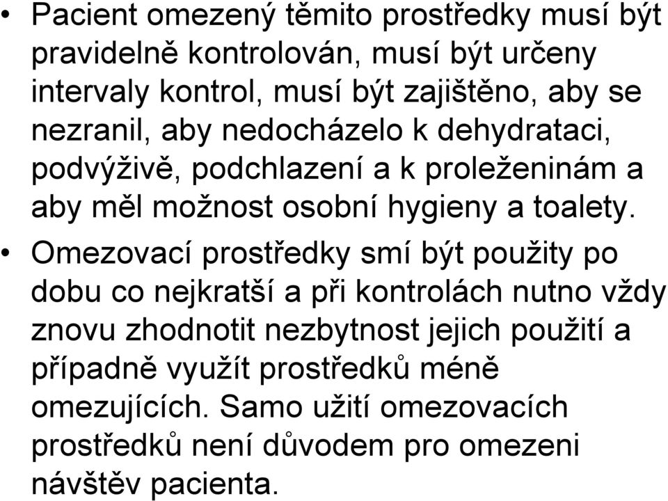 Omezovací prostředky smí být použity po dobu co nejkratší a při kontrolách nutno vždy znovu zhodnotit nezbytnost jejich