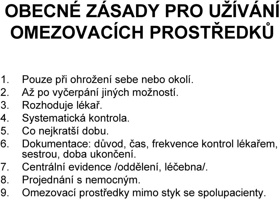 Co nejkratší dobu. 6. Dokumentace: důvod, čas, frekvence kontrol lékařem, sestrou, doba ukončení.