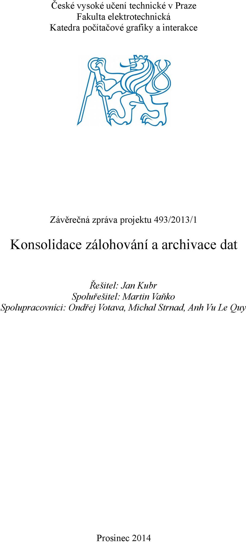 Konsolidace zálohování a archivace dat Řešitel: Jan Kubr Spoluřešitel: