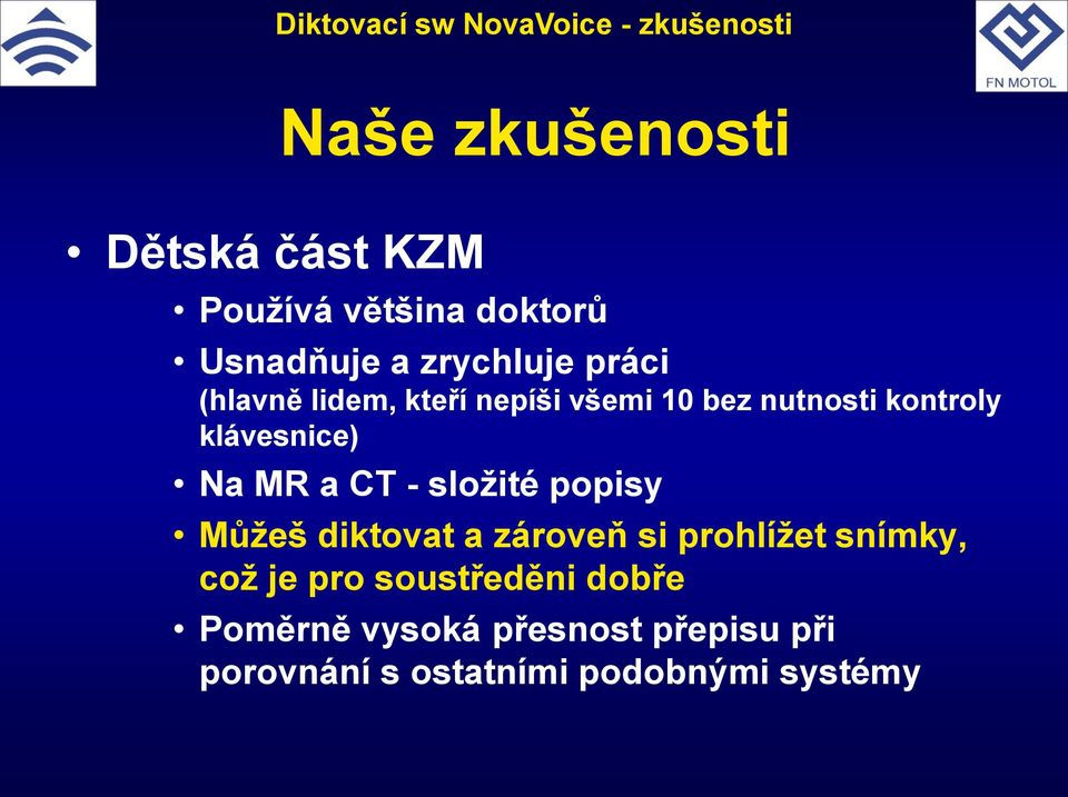 složité popisy Můžeš diktovat a zároveň si prohlížet snímky, což je pro soustředěni