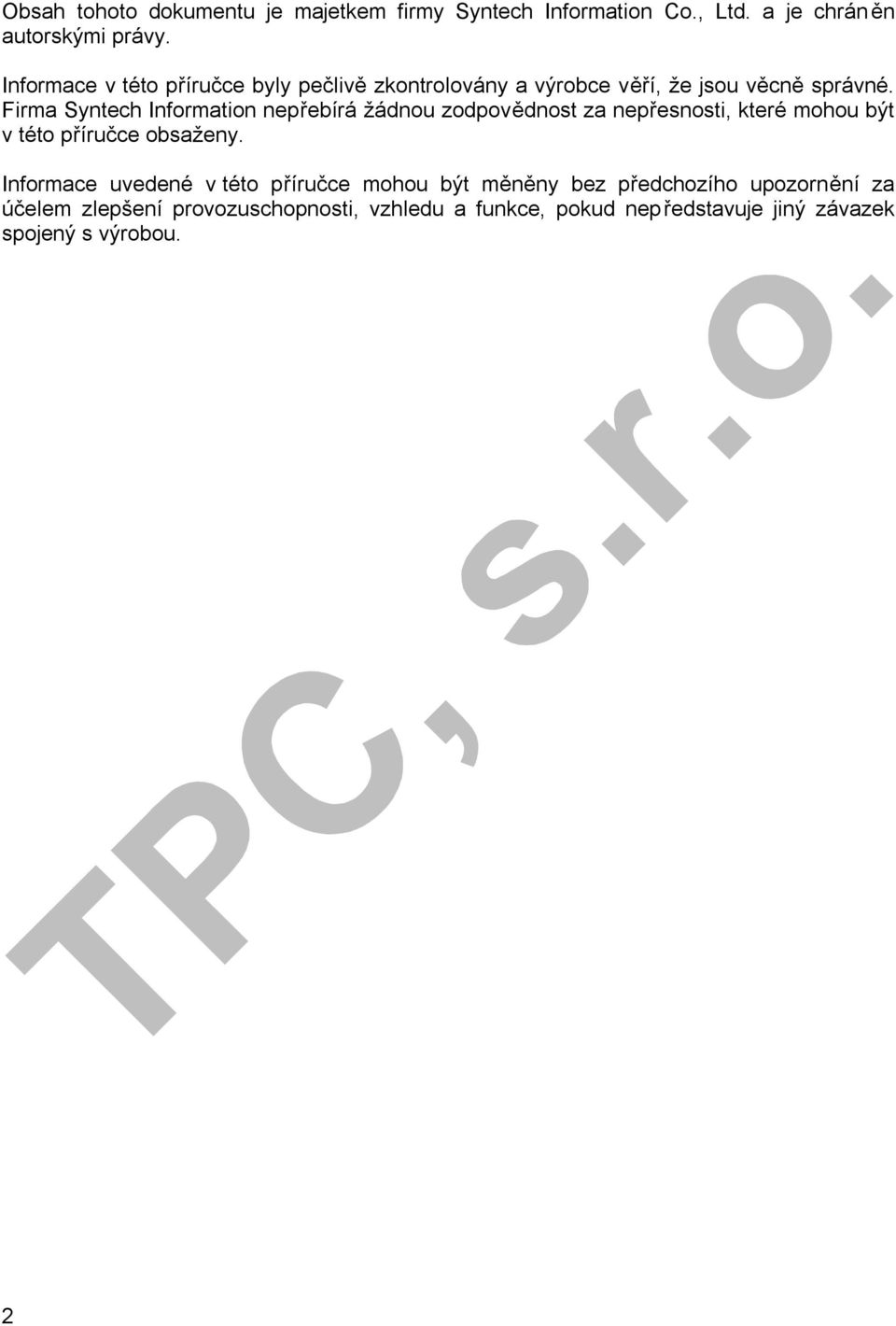 Firma Syntech Information nepřebírá žádnou zodpovědnost za nepřesnosti, které mohou být v této příručce obsaženy.