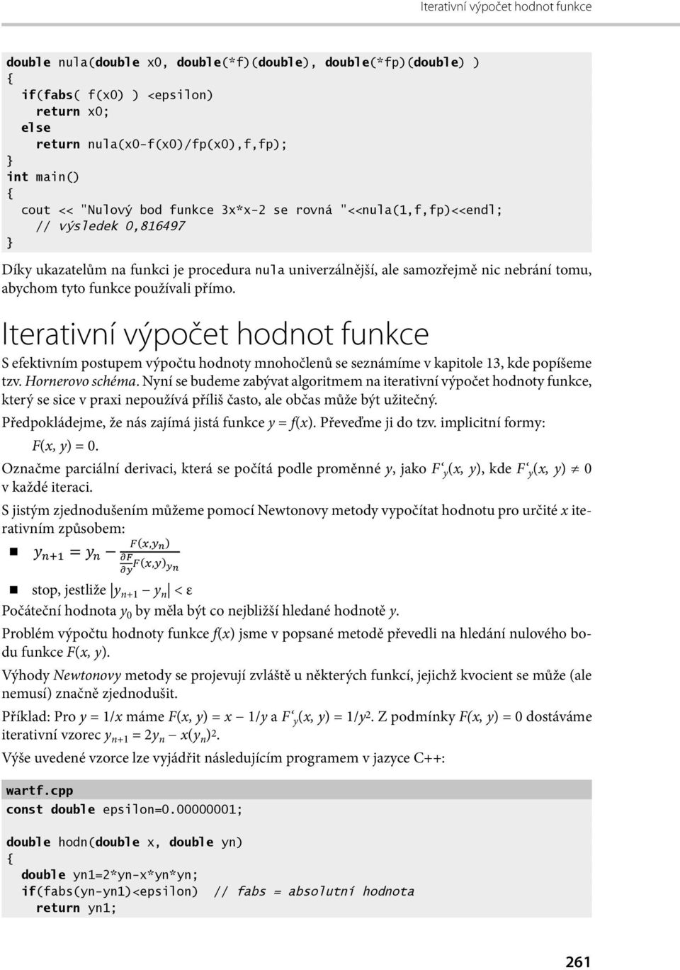 Iterativní výpočet hodnot funkce S efektivním postupem výpočtu hodnoty mnohočlenů se seznámíme v kapitole 13, kde popíšeme tzv. Hornerovo schéma.