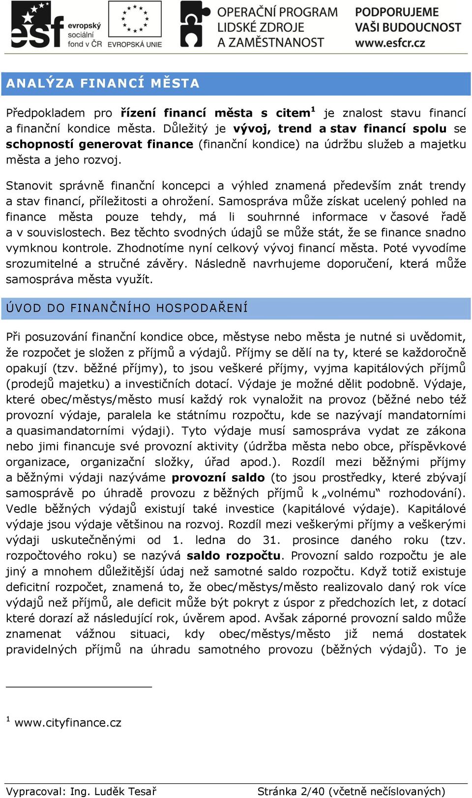 Stanovit správně finanční koncepci a znamená především znát trendy a stav financí, příležitosti a ohrožení.