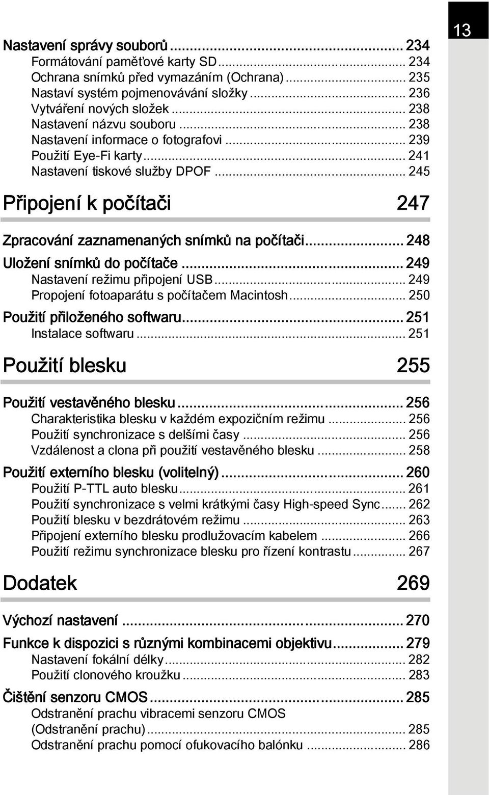 .. 245 Připojení k počítači 247 13 Zpracování zaznamenaných snímků na počítači... 248 Uložení snímků do počítače... 249 Nastavení režimu připojení USB... 249 Propojení fotoaparátu s počítačem Macintosh.