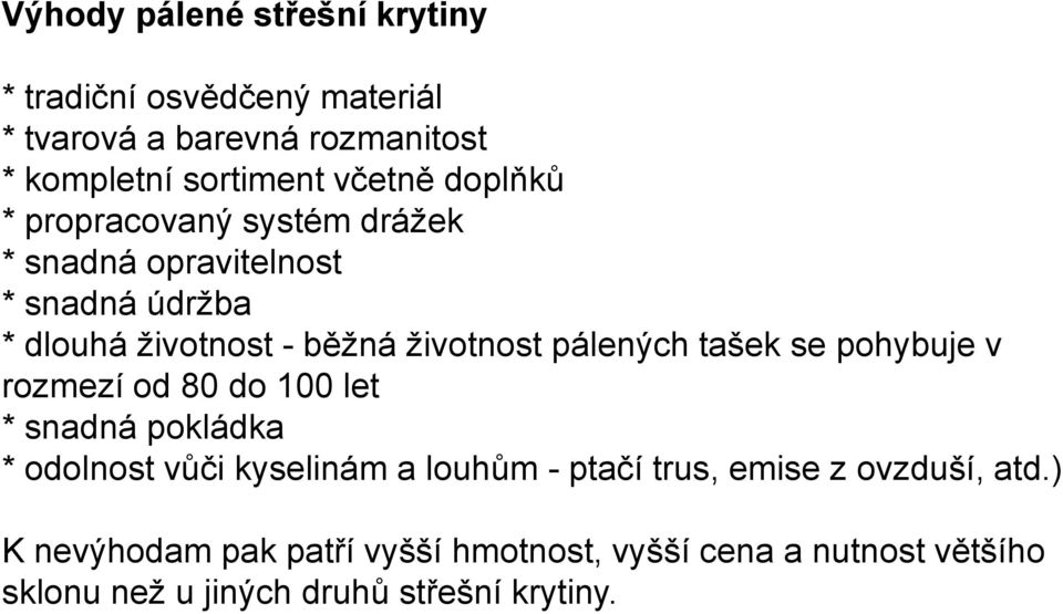 tašek se pohybuje v rozmezí od 80 do 100 let * snadná pokládka * odolnost vůči kyselinám a louhům - ptačí trus, emise z