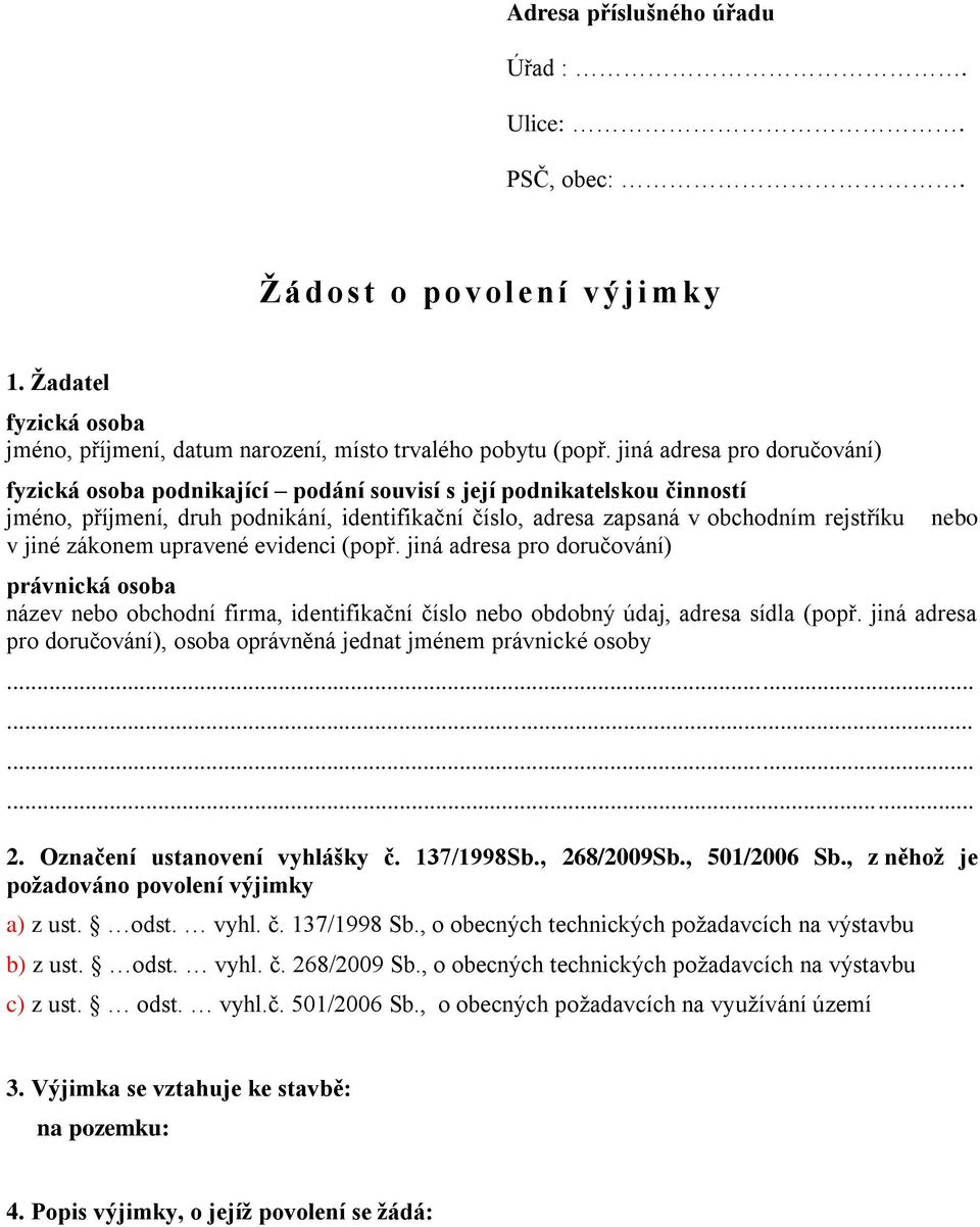 zákonem upravené evidenci (popř. jiná adresa pro doručování) právnická osoba název nebo obchodní firma, identifikační číslo nebo obdobný údaj, adresa sídla (popř.