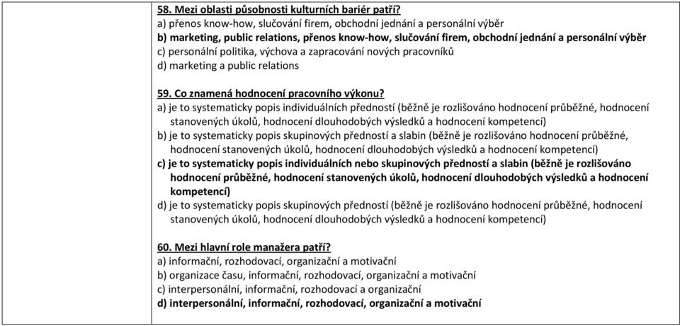 výchova a zapracování nových pracovníků d) marketing a public relations 59. Co znamená hodnocení pracovního výkonu?