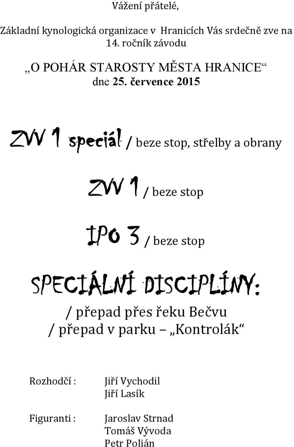 července 2015 ZVV 1 speciál / beze stop, střelby a obrany ZVV 1 / beze stop IPO 3 / beze stop