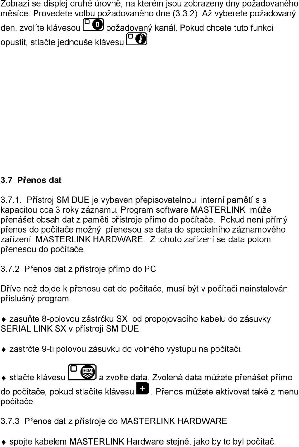 Program software MASTERLINK může přenášet obsah dat z paměti přístroje přímo do počítače.