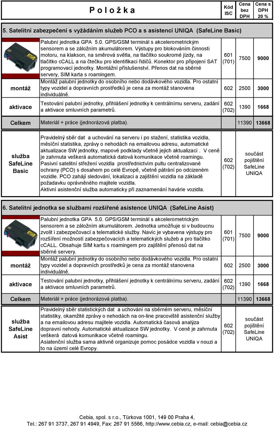 Konektor pro připojení SAT 7 9000 programovací jednotky. Montážní příslušenství. Přenos dat na sběrné servery, SIM karta s roamingem.