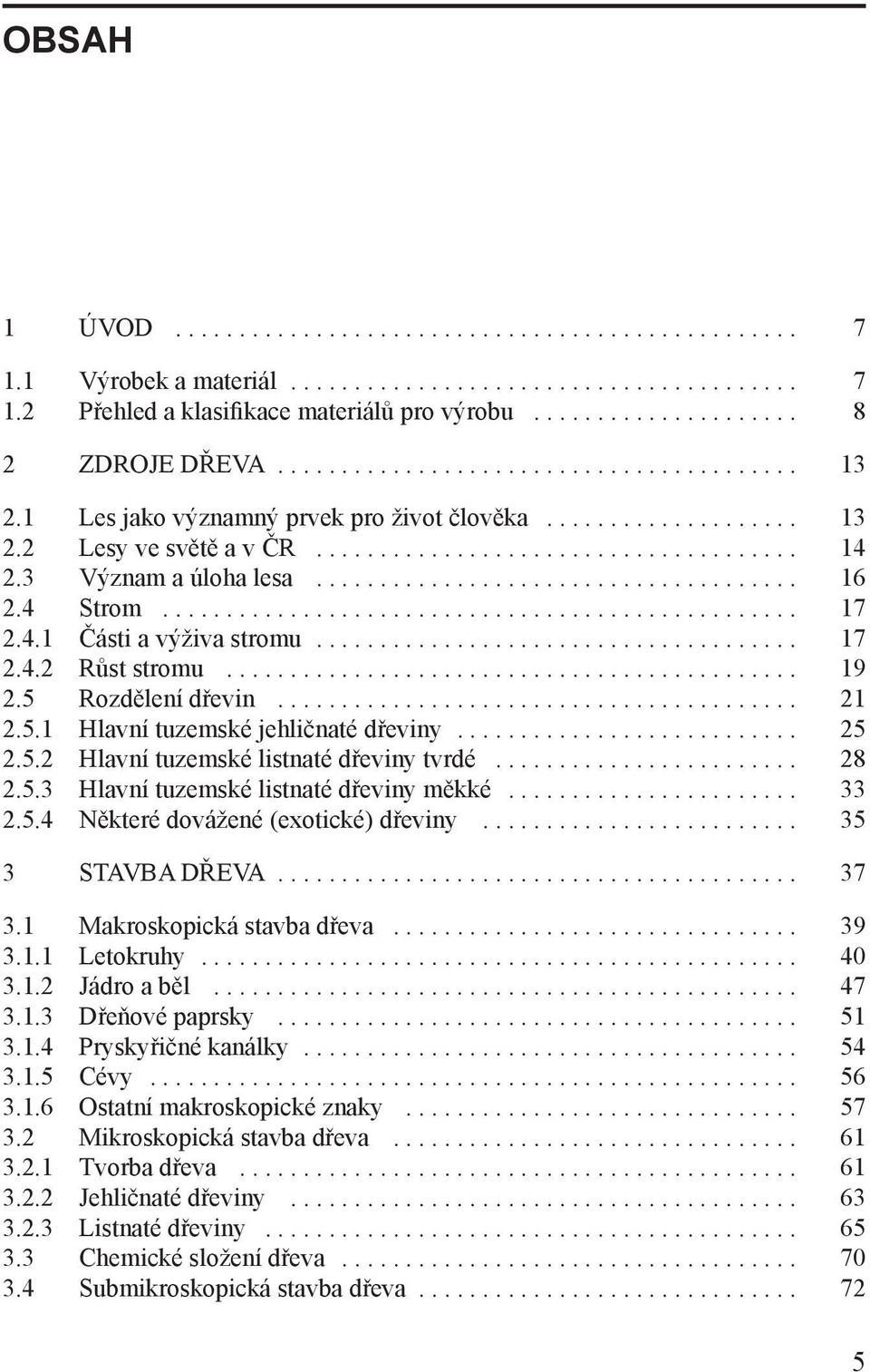 3 Význam a úloha lesa...................................... 16 2.4 Strom.................................................. 17 2.4.1 Části a výživa stromu...................................... 17 2.4.2 Růst stromu.