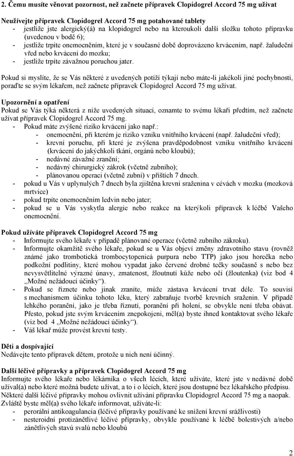 žaludeční vřed nebo krvácení do mozku; - jestliže trpíte závažnou poruchou jater.
