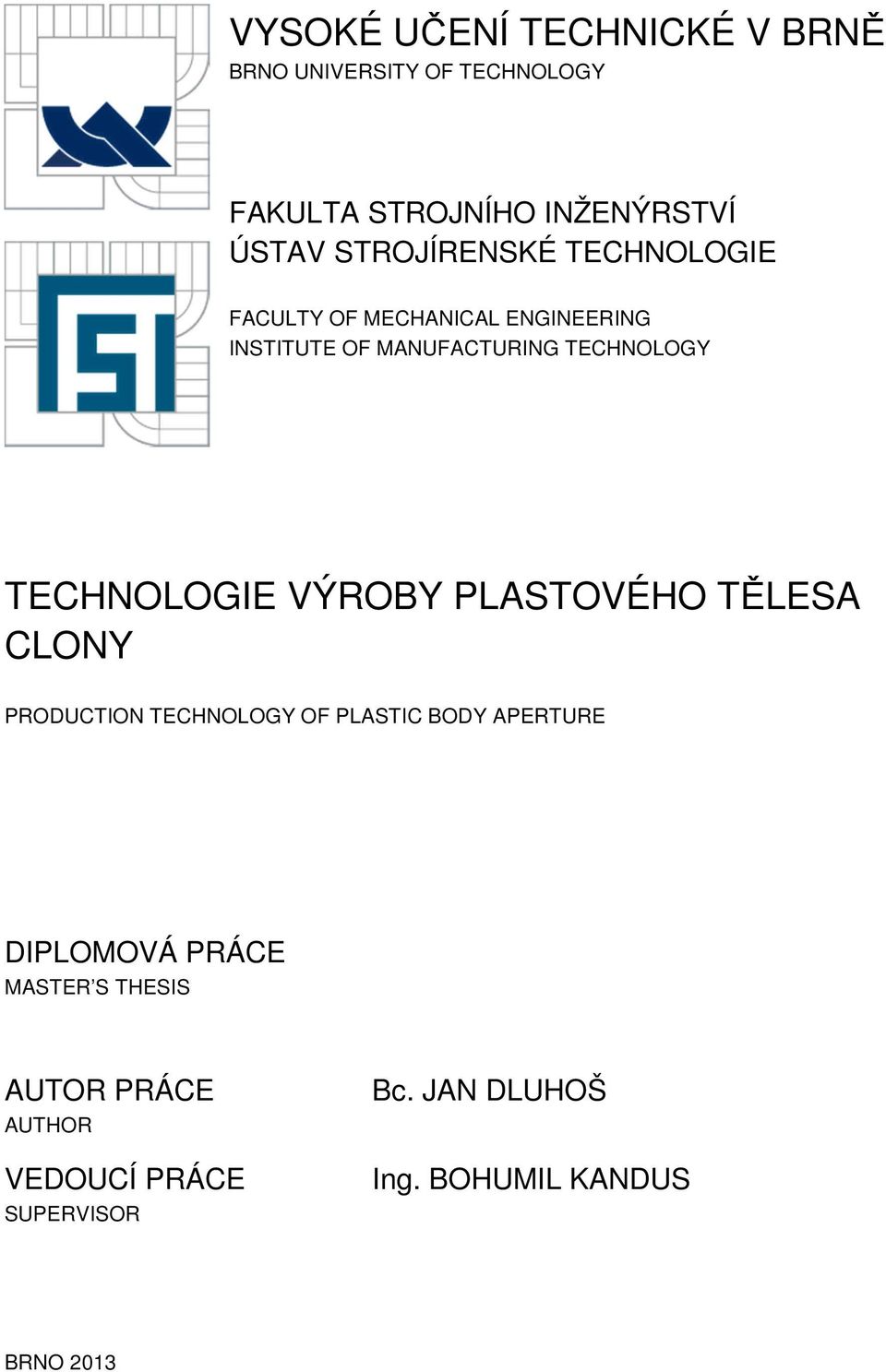 TECHNOLOGIE VÝROBY PLASTOVÉHO TĚLESA CLONY PRODUCTION TECHNOLOGY OF PLASTIC BODY APERTURE DIPLOMOVÁ