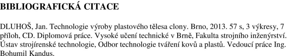 57 s, 3 výkresy, 7 příloh, CD. Diplomová práce.