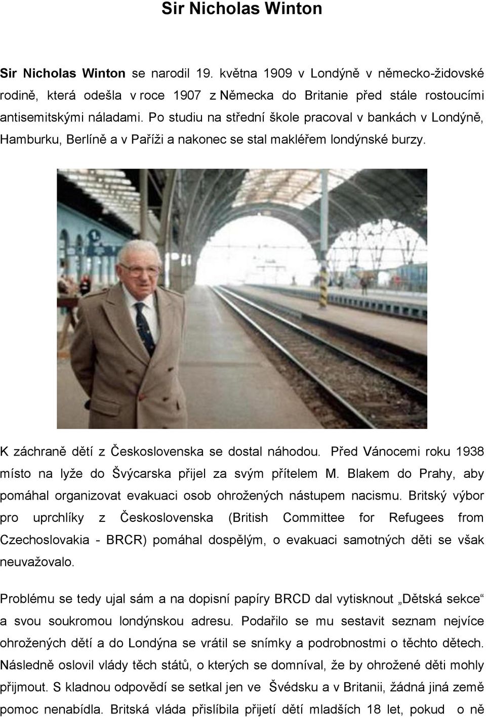 Před Vánocemi roku 1938 místo na lyže do Švýcarska přijel za svým přítelem M. Blakem do Prahy, aby pomáhal organizovat evakuaci osob ohrožených nástupem nacismu.