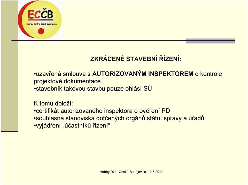 tomu doloží: certifikát autorizovaného inspektora o ověření PD souhlasná