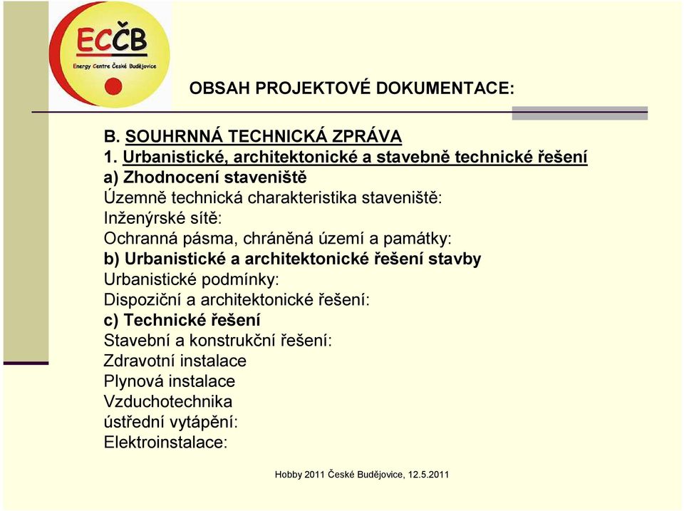 staveniště: Inženýrské sítě: Ochranná pásma, chráněná území a památky: b) Urbanistické a architektonické řešení stavby