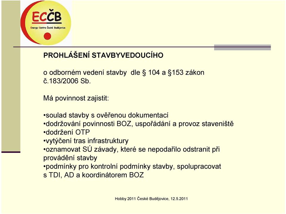 provoz staveniště dodržení OTP vytýčení tras infrastruktury oznamovat SÚ závady, které se nepodařilo