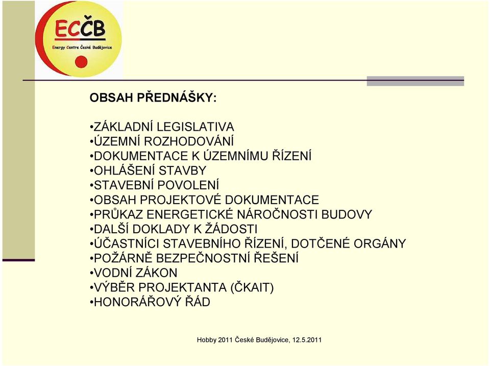 ENERGETICKÉ NÁROČNOSTI BUDOVY DALŠÍ DOKLADY K ŽÁDOSTI ÚČASTNÍCI STAVEBNÍHO ŘÍZENÍ,