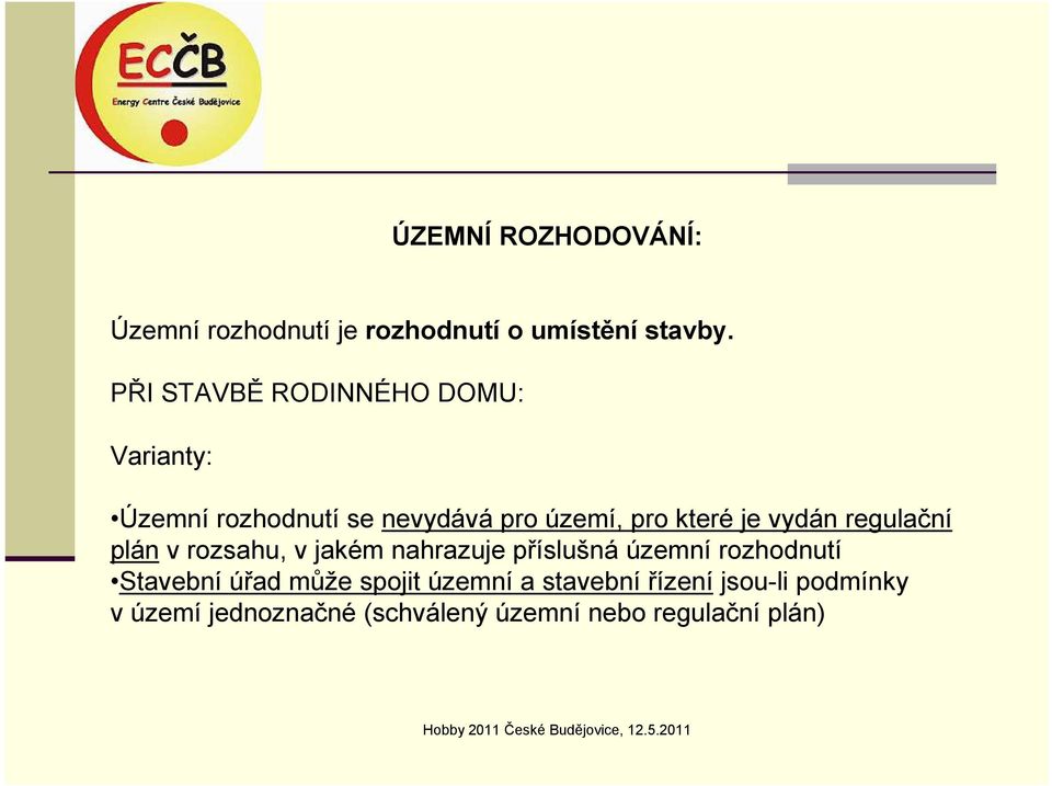 vydán regulační plán v rozsahu, v jakém nahrazuje příslušná územní rozhodnutí Stavební úřad