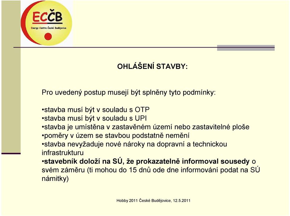 stavbou podstatně nemění stavba nevyžaduje nové nároky na dopravní a technickou infrastrukturu stavebník