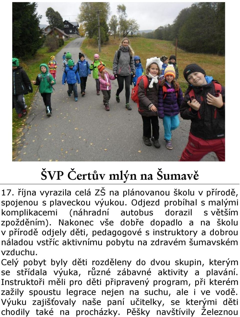 Nakonec vše dobře dopadlo a na školu v přírodě odjely děti, pedagogové s instruktory a dobrou náladou vstříc aktivnímu pobytu na zdravém šumavském vzduchu.