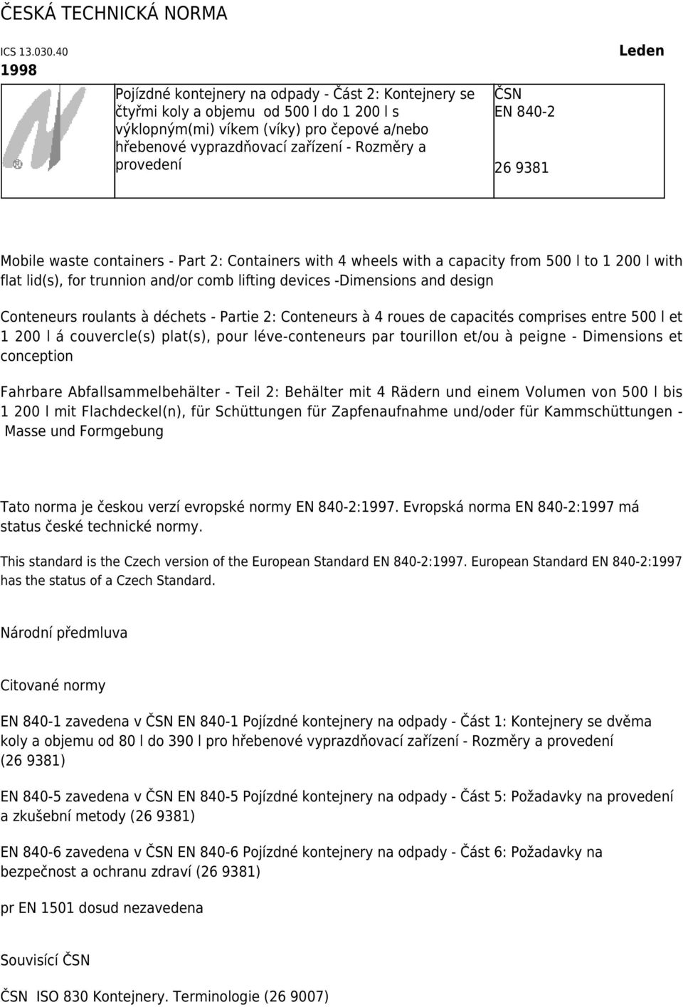 provedení ČSN EN 840-2 26 9381 Leden Mobile waste containers - Part 2: Containers with 4 wheels with a capacity from 500 l to 1 200 l with flat lid(s), for trunnion and/or comb lifting devices