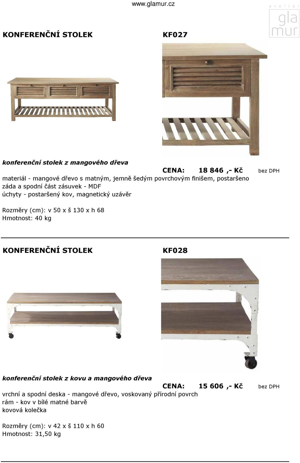68 Hmotnost: 40 kg KF028 konferenční stolek z kovu a mangového dřeva CENA: 15 606,- Kč bez DPH vrchní a spodní deska - mangové