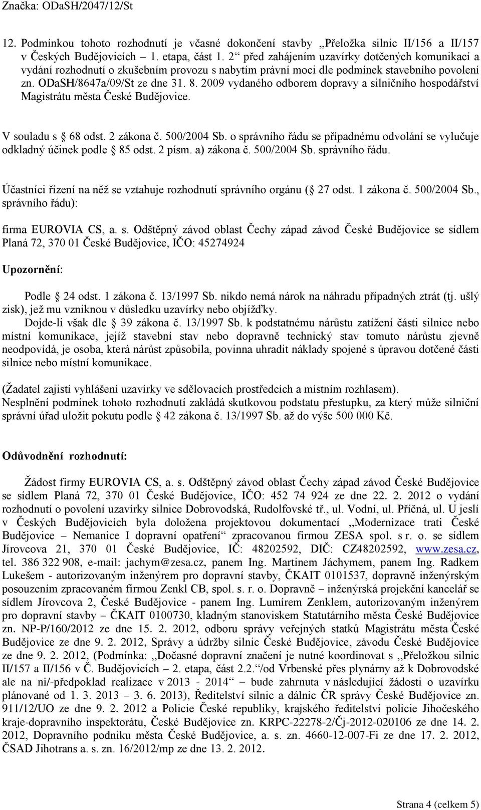 2009 vydaného odborem dopravy a silničního hospodářství Magistrátu města České Budějovice. V souladu s 68 odst. 2 zákona č. 500/2004 Sb.