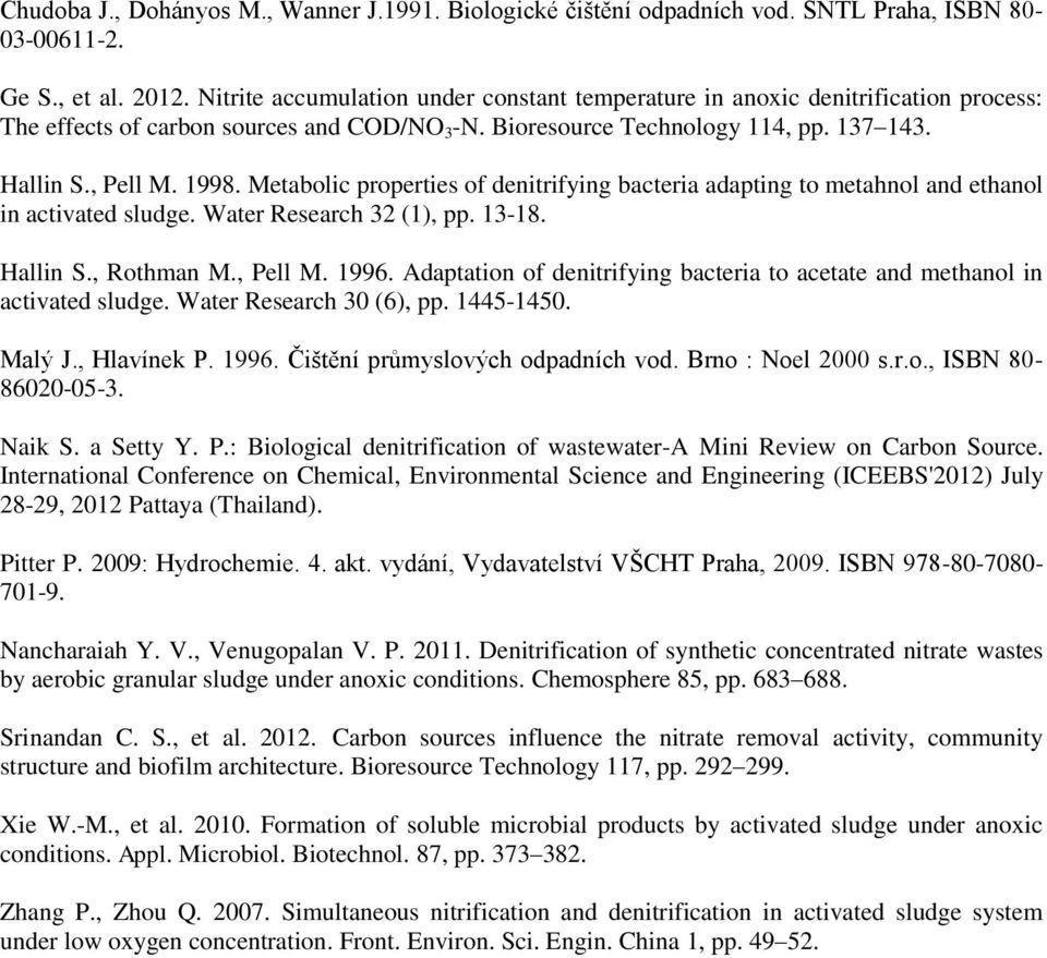 Metabolic properties of denitrifying bacteria adapting to metahnol and ethanol in activated sludge. Water Research 32 (1), pp. 13-18. Hallin S., Rothman M., Pell M. 1996.