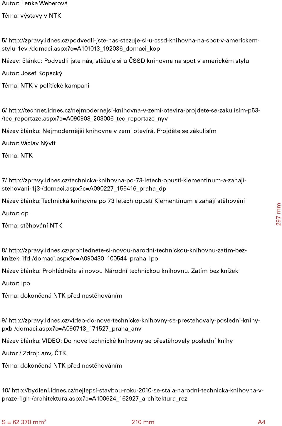 cz/nejmodernejsi-knihovna-v-zemi-otevira-projdete-se-zakulisim-p53- /tec_reportaze.aspx?c=a090908_203006_tec_reportaze_nyv Název článku: Nejmodernější knihovna v zemi otevírá.