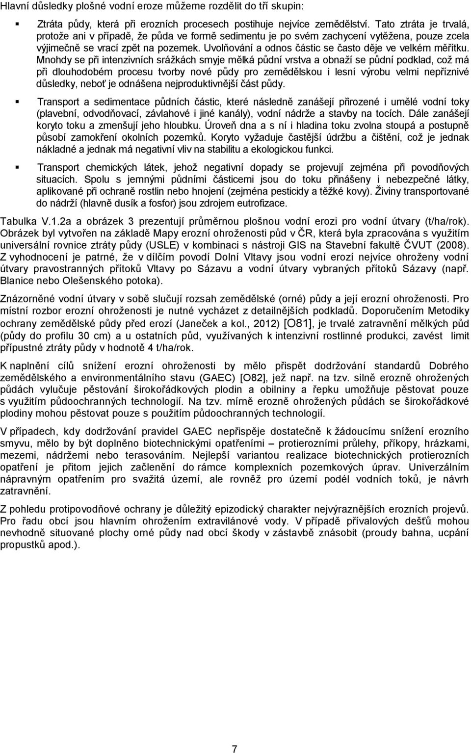 Uvolňování a odnos částic se často děje ve velkém měřítku.