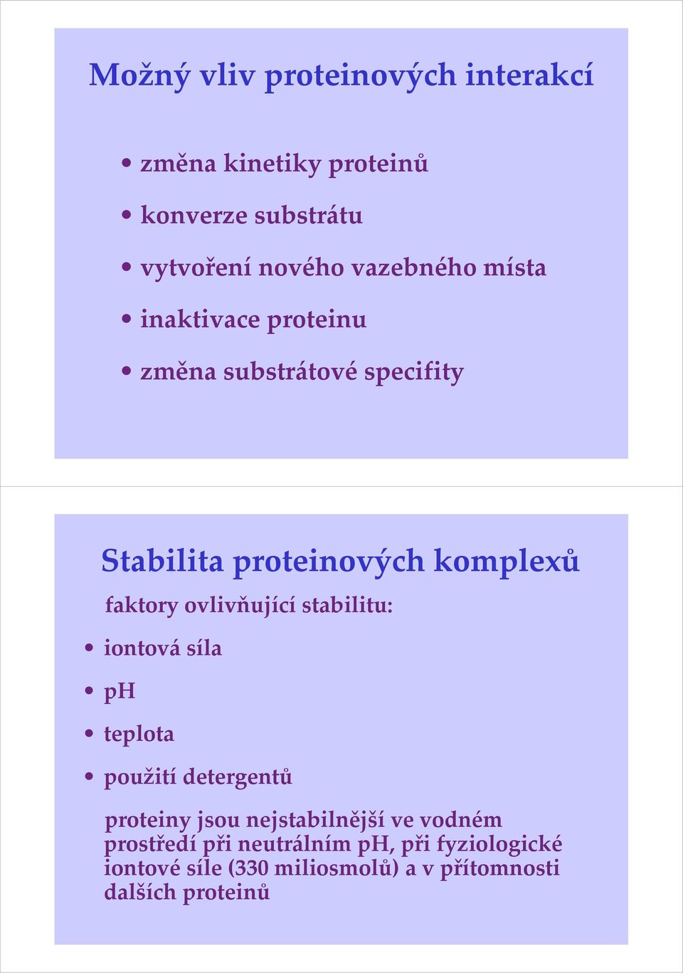 faktory ovlivňující stabilitu: iontová síla ph teplota použití detergentů proteiny jsou nejstabilnější