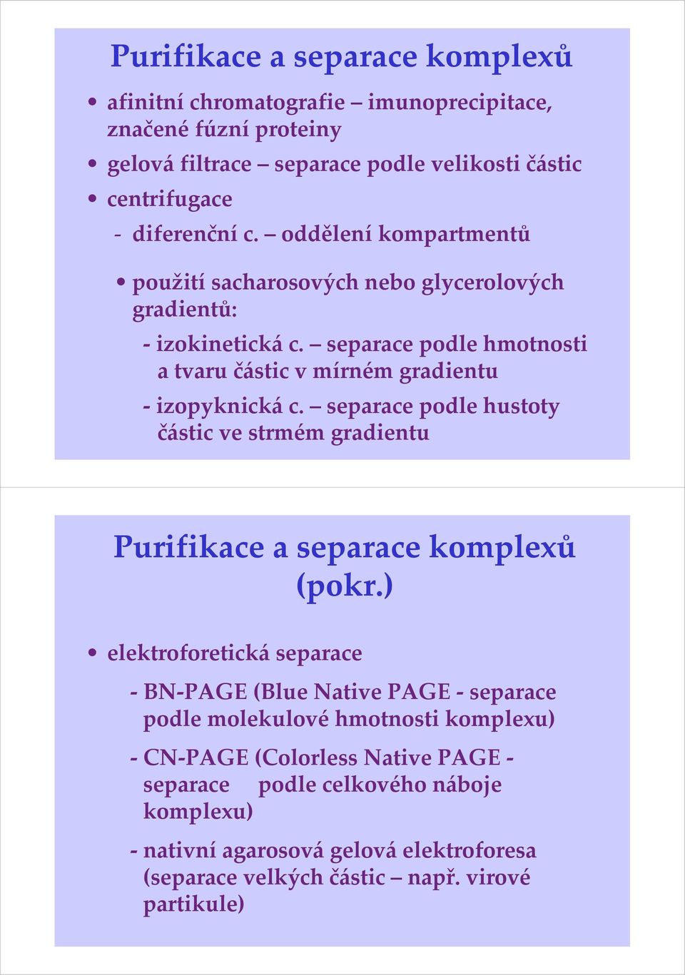 separace podle hustoty částic ve strmém gradientu Purifikace a separace komplexů (pokr.