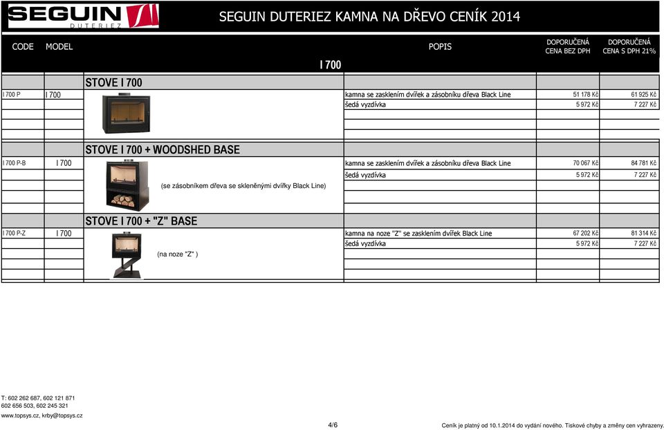 zásobníkem dřeva se skleněnými dvířky Black Line) STOVE I 700 + "Z" BASE I 700 P-Z I 700 kamna na noze "Z" se zasklením dvířek Black Line 67 202