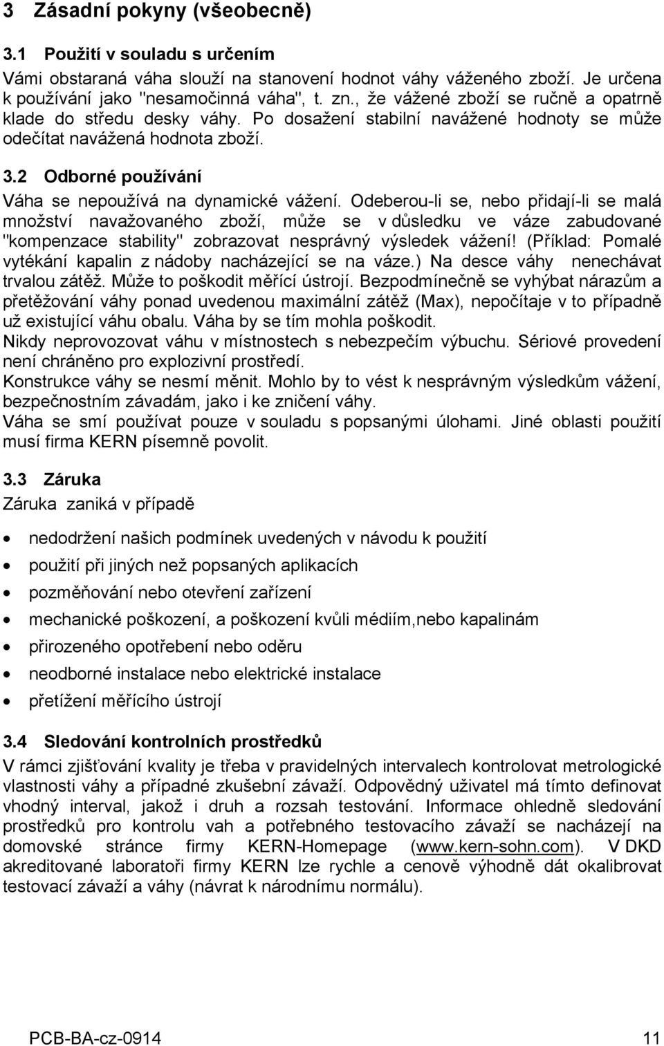 2 Odborné používání Váha se nepoužívá na dynamické vážení.