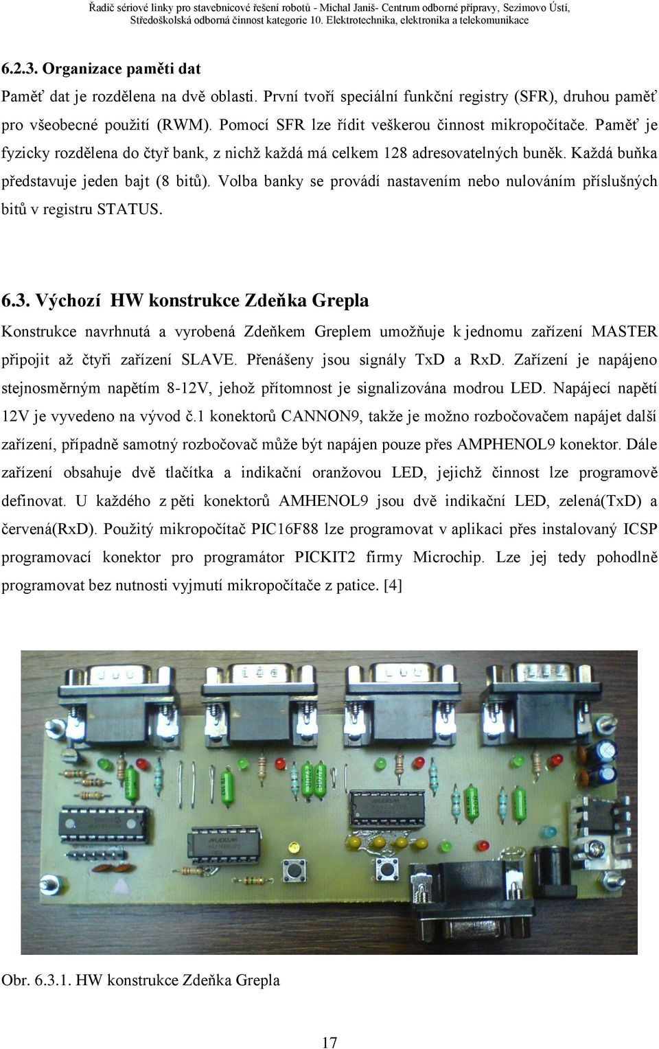 Volba banky se provádí nastavením nebo nulováním příslušných bitů v registru STATUS. 6.3.