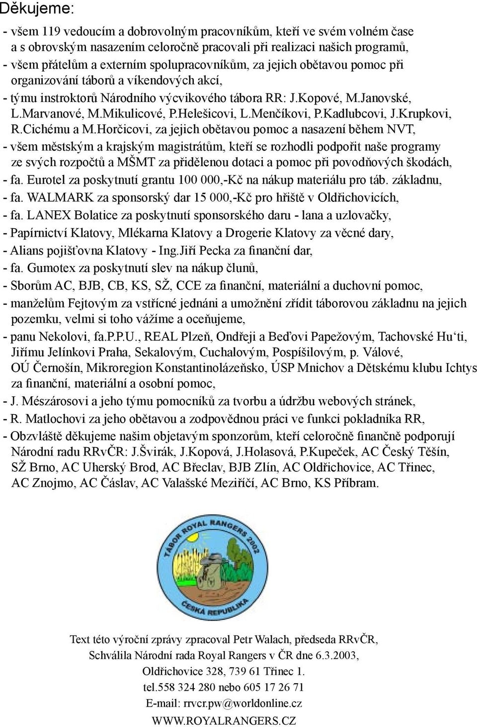 Helešicovi, L.Menčíkovi, P.Kadlubcovi, J.Krupkovi, R.Cichému a M.