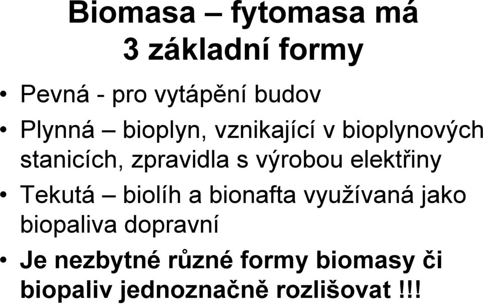 výrobou elektřiny Tekutá biolíh a bionafta využívaná jako biopaliva