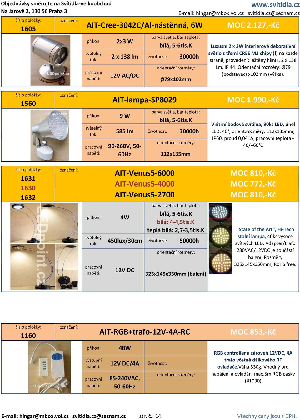 990, Kč Vnitřní bodová svítilna, 90ks LED, úhel LED: 40, orient.