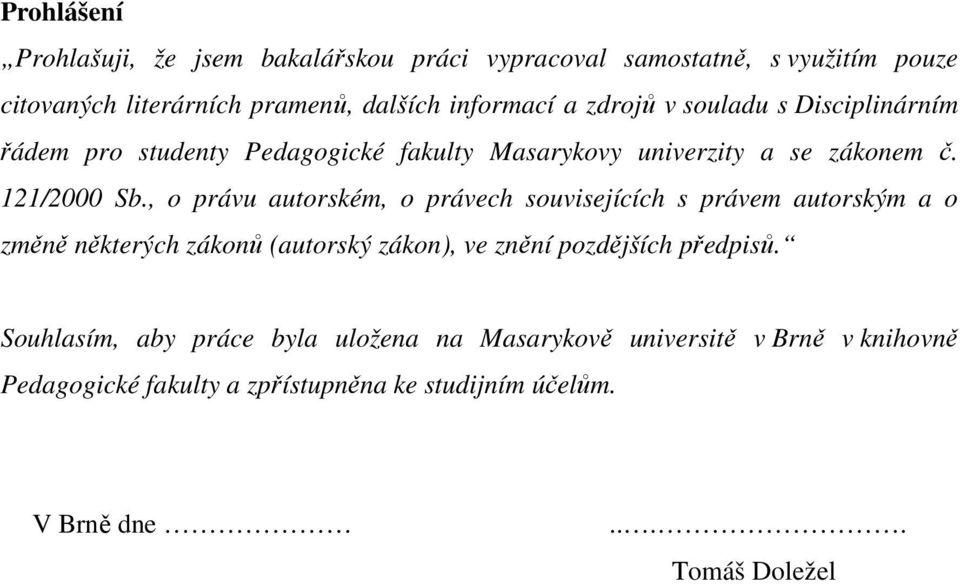 , o právu autorském, o právech souvisejících s právem autorským a o změně některých zákonů (autorský zákon), ve znění pozdějších předpisů.