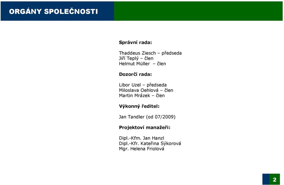 Martin Mrázek člen Výkonný ředitel: Jan Tandler (od 07/2009) Projektoví