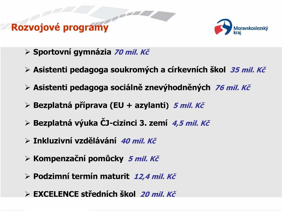 Kč Asistenti pedagoga sociálně znevýhodněných 76 mil. Kč Bezplatná příprava (EU + azylanti) 5 mil.