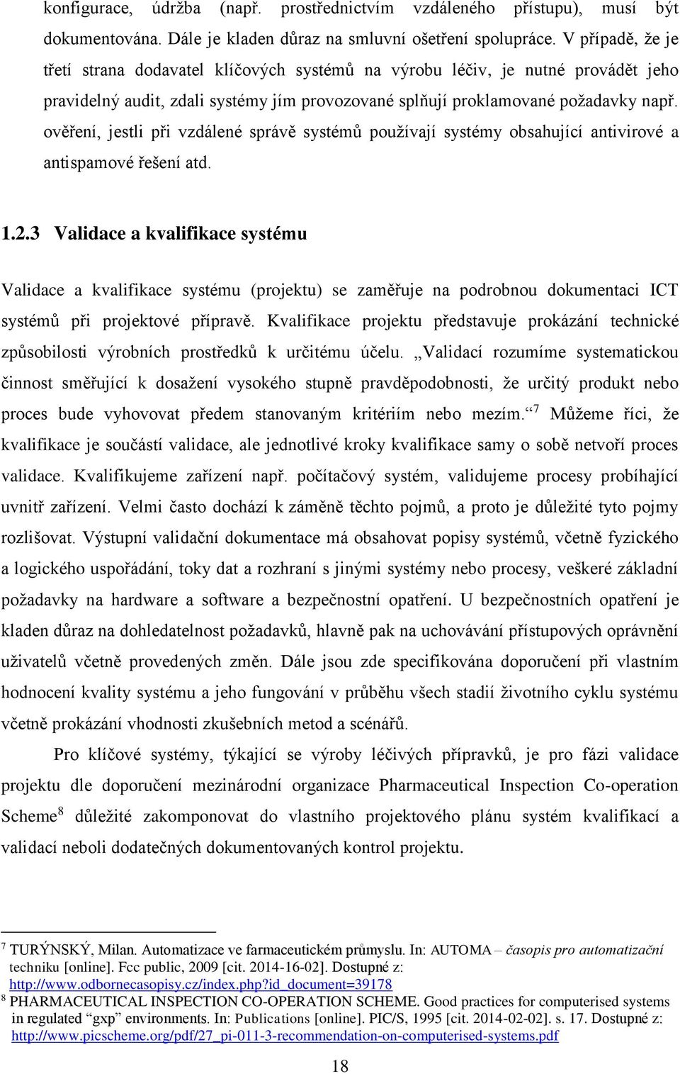 ověření, jestli při vzdálené správě systémů používají systémy obsahující antivirové a antispamové řešení atd. 1.2.