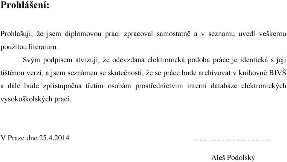 Svým podpisem stvrzuji, že odevzdaná elektronická podoba práce je identická s její tištěnou verzí, a jsem