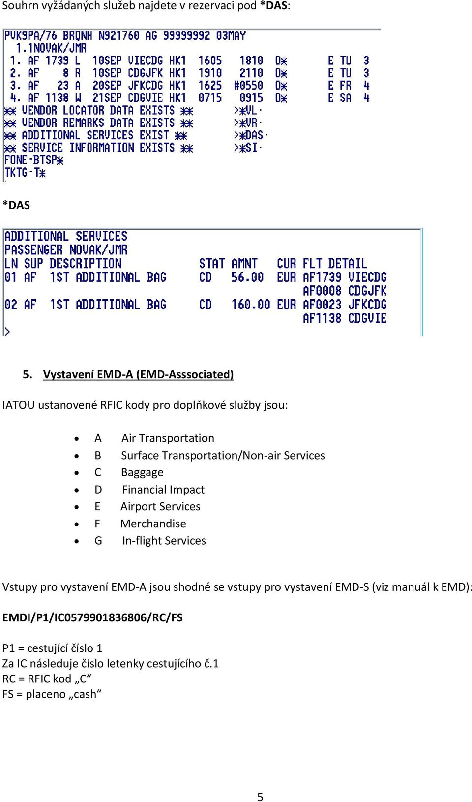 Transportation/Non-air Services C Baggage D Financial Impact E Airport Services F Merchandise G In-flight Services Vstupy pro